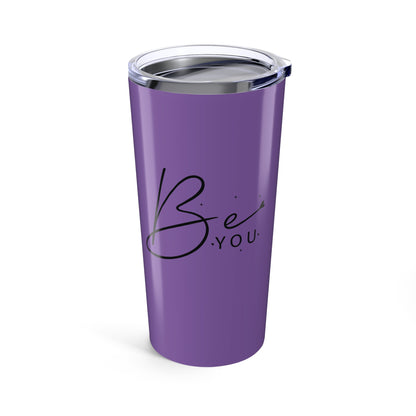 Tumbler 20oz - Be You - Simple and Powerful Self-Love Quote