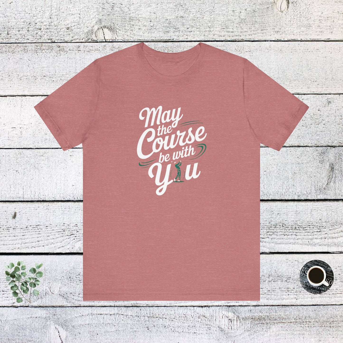 men & women golf t-shirt: may the course be with you. unisex golf t-shirt.