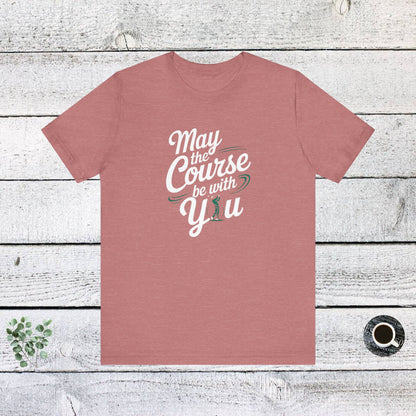 Men & Women Golf T-Shirt: May the course be with you. Unisex Golf T-Shirt.