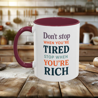 Colorful Mugs (11oz, 15oz) - Don’t Stop When You’re Tired, Stop When You're Rich