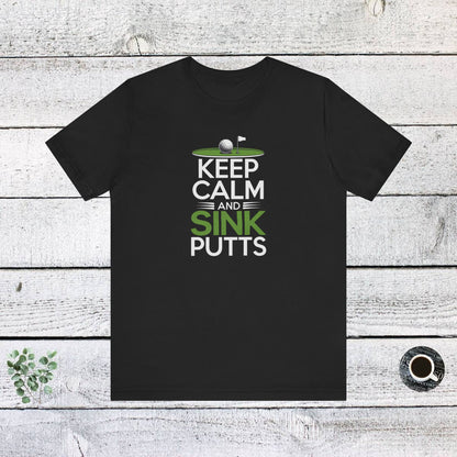 Men & Women Golf T-Shirt: Keep Calm & Sink Putts. Unisex Golf T-Shirt.