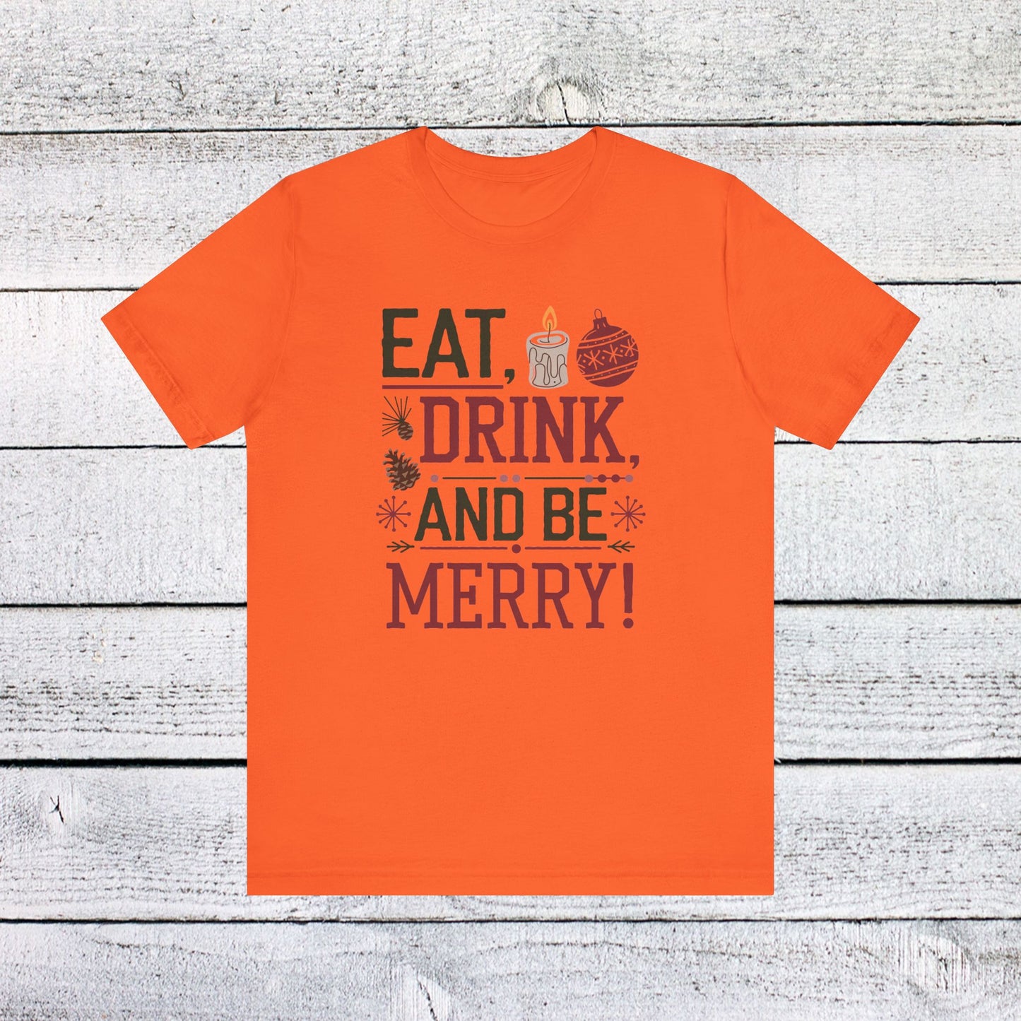 men & women christmas t-shirt. eat, drink, be merry. unisex christmas t-shirt.