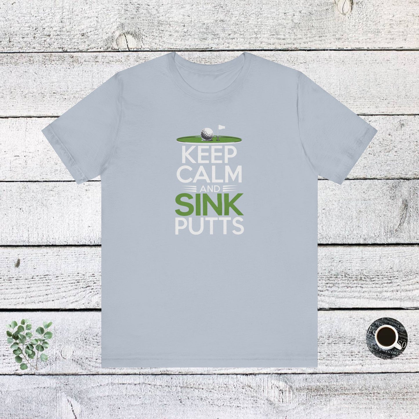 men & women golf t-shirt: keep calm & sink putts. unisex golf t-shirt.