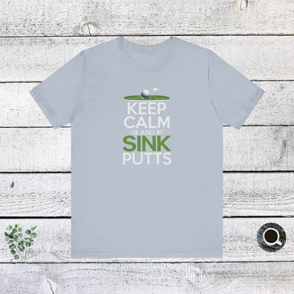 Men & Women Golf T-Shirt: Keep Calm & Sink Putts. Unisex Golf T-Shirt.