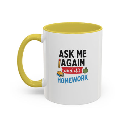 Colorful 'Ask Me Again, It's Homework' Mug - Perfect for Students. Teachers with Attitude.