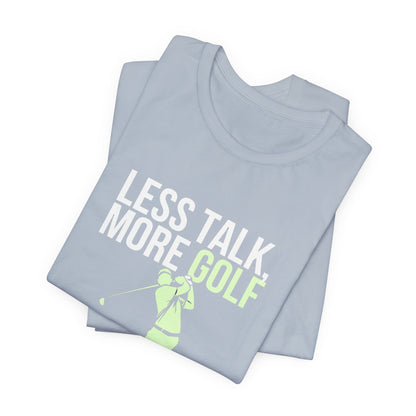 Men & Women Golf T-Shirt: Less Talk More Golf! Unisex Golf T-Shirt.