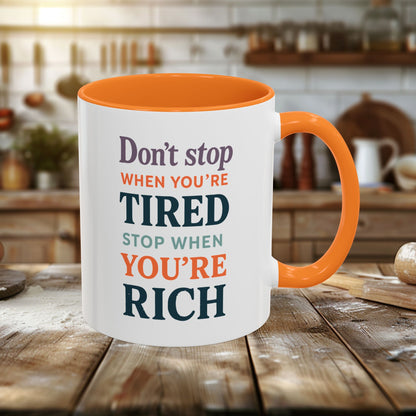 Colorful Mugs (11oz, 15oz) - Don’t Stop When You’re Tired, Stop When You're Rich