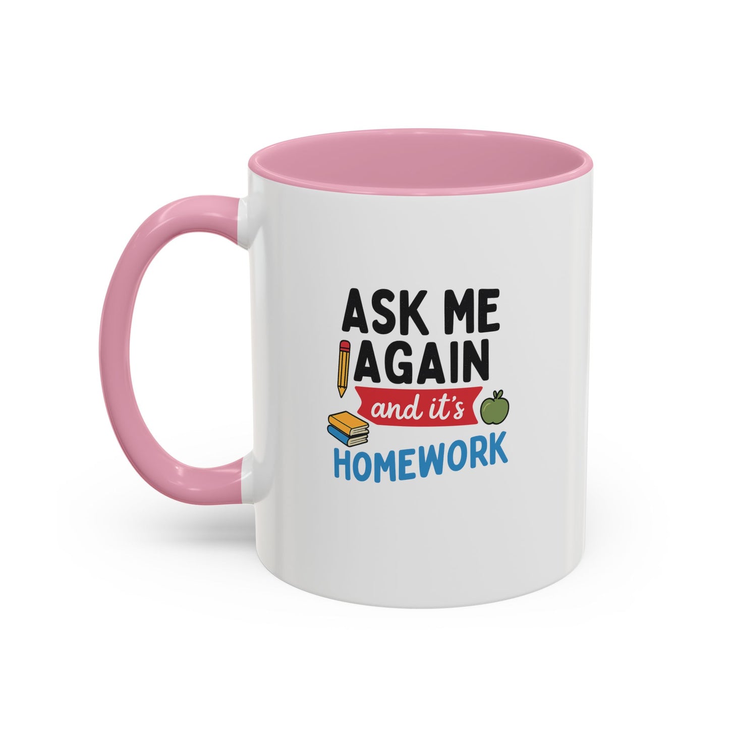 colorful 'ask me again, it's homework' mug - perfect for students. teachers with attitude.