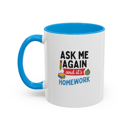 Colorful 'Ask Me Again, It's Homework' Mug - Perfect for Students. Teachers with Attitude.