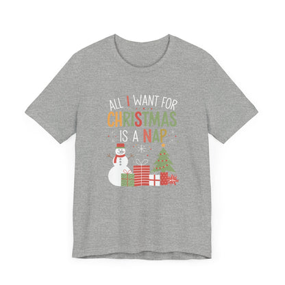 Men & Women Christmas T-Shirt. All I want for Christmas is a nap! Unisex Christmas T-Shirt