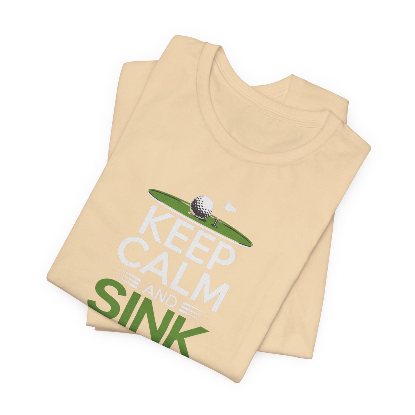 men & women golf t-shirt: keep calm & sink putts. unisex golf t-shirt.