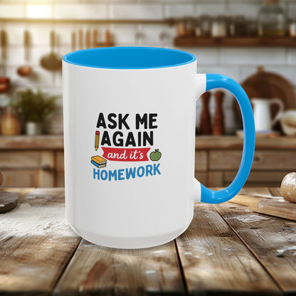 Colorful 'Ask Me Again, It's Homework' Mug - Perfect for Students. Teachers with Attitude.