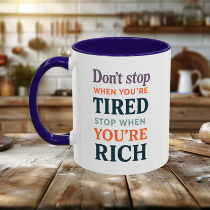 Colorful Mugs (11oz, 15oz) - Don’t Stop When You’re Tired, Stop When You're Rich