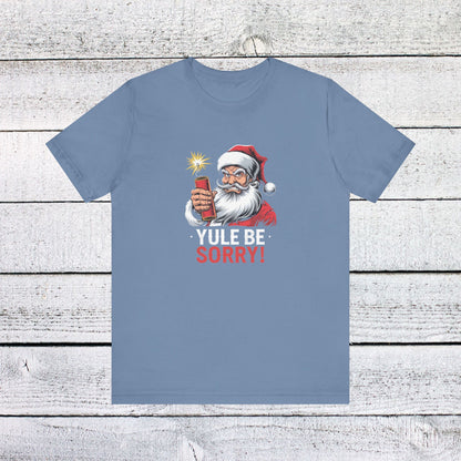 Men & Women Christmas T-Shirt. Yule be Sorry. Unisex Christmas T-Shirt.