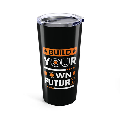 Tumbler 20oz - Build Your Own Future - Empowerment Message