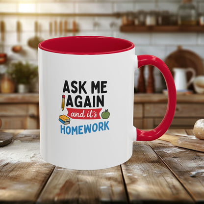 Colorful 'Ask Me Again, It's Homework' Mug - Perfect for Students. Teachers with Attitude.
