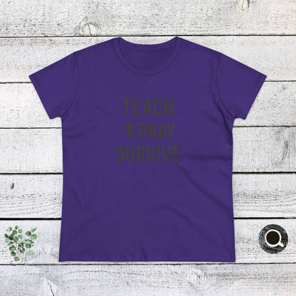 Women's Cotton Tee - Teach, Pray, Survive. Teachers with Attitude.