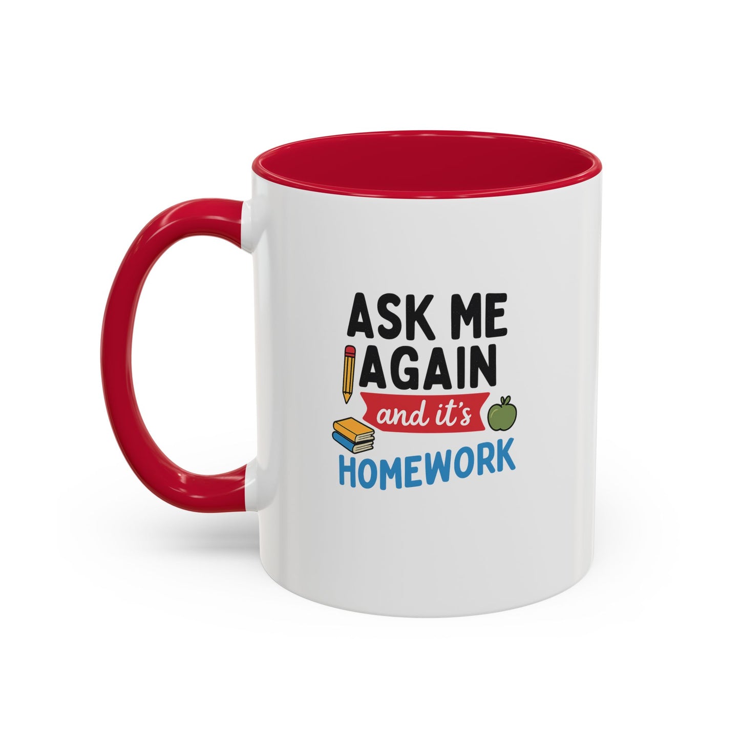 colorful 'ask me again, it's homework' mug - perfect for students. teachers with attitude.