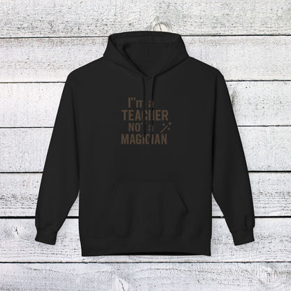 Unisex Softstyle Hoodie - I'm a Teacher Not a Magician Design. Teachers with Attitude.