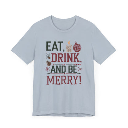 Men & Women Christmas T-Shirt. Eat, Drink, Be Merry. Unisex Christmas T-Shirt.