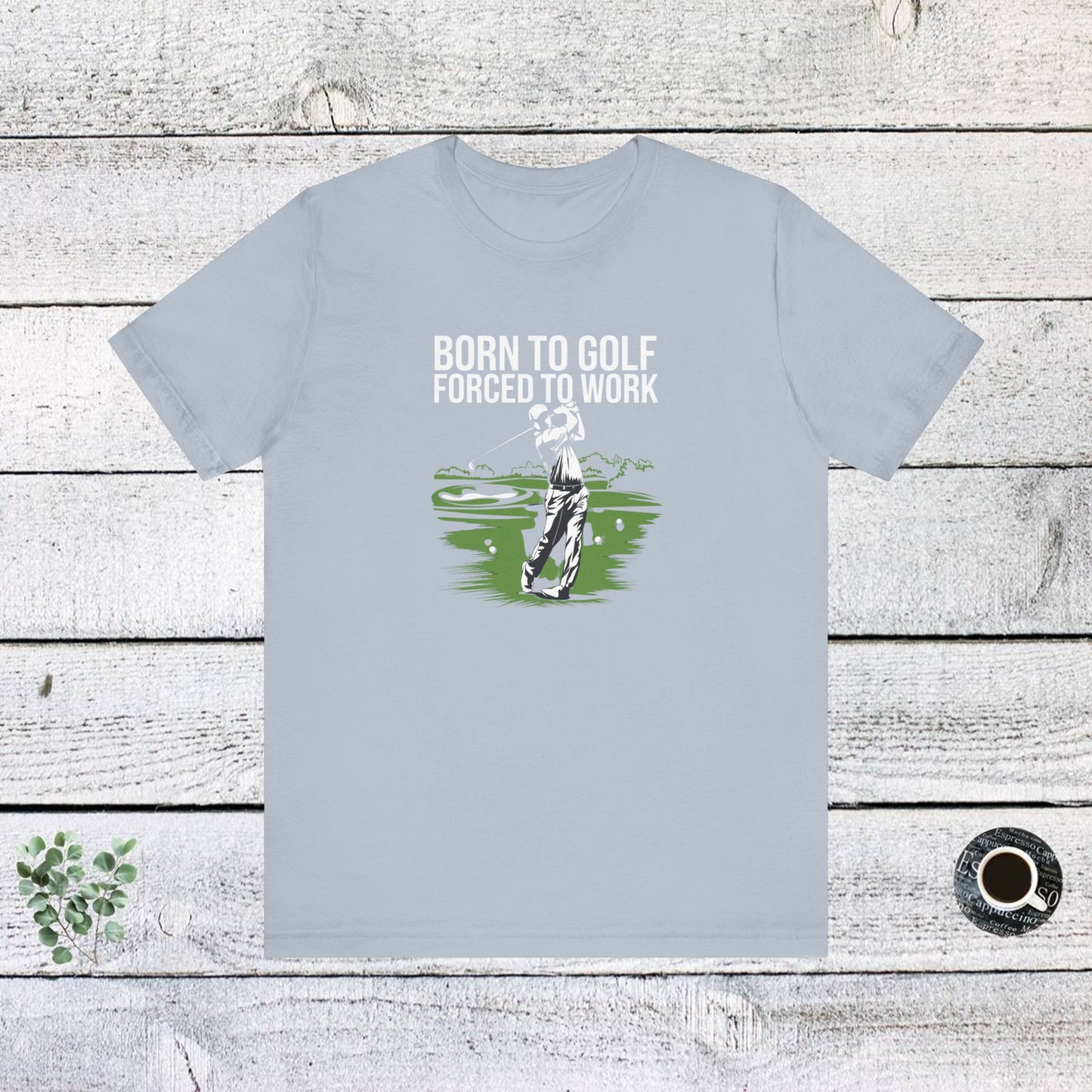 men & women golf t-shirt: born to gold, forced to work(2). unisex golf t-shirt.