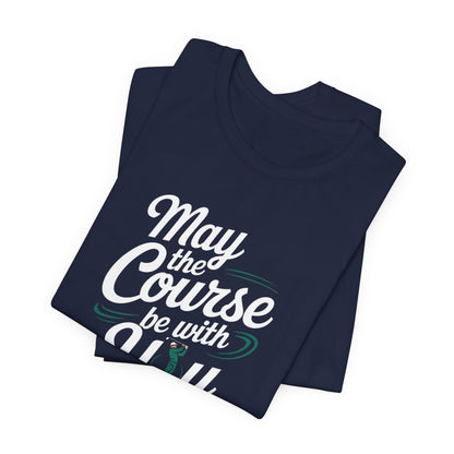 Men & Women Golf T-Shirt: May the course be with you. Unisex Golf T-Shirt.