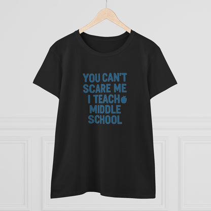 Funny Women's Cotton Tee - 'You Can't Scare Me, I Teach Middle School'. Teachers with Attitude.