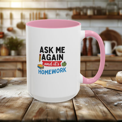 Colorful 'Ask Me Again, It's Homework' Mug - Perfect for Students. Teachers with Attitude.