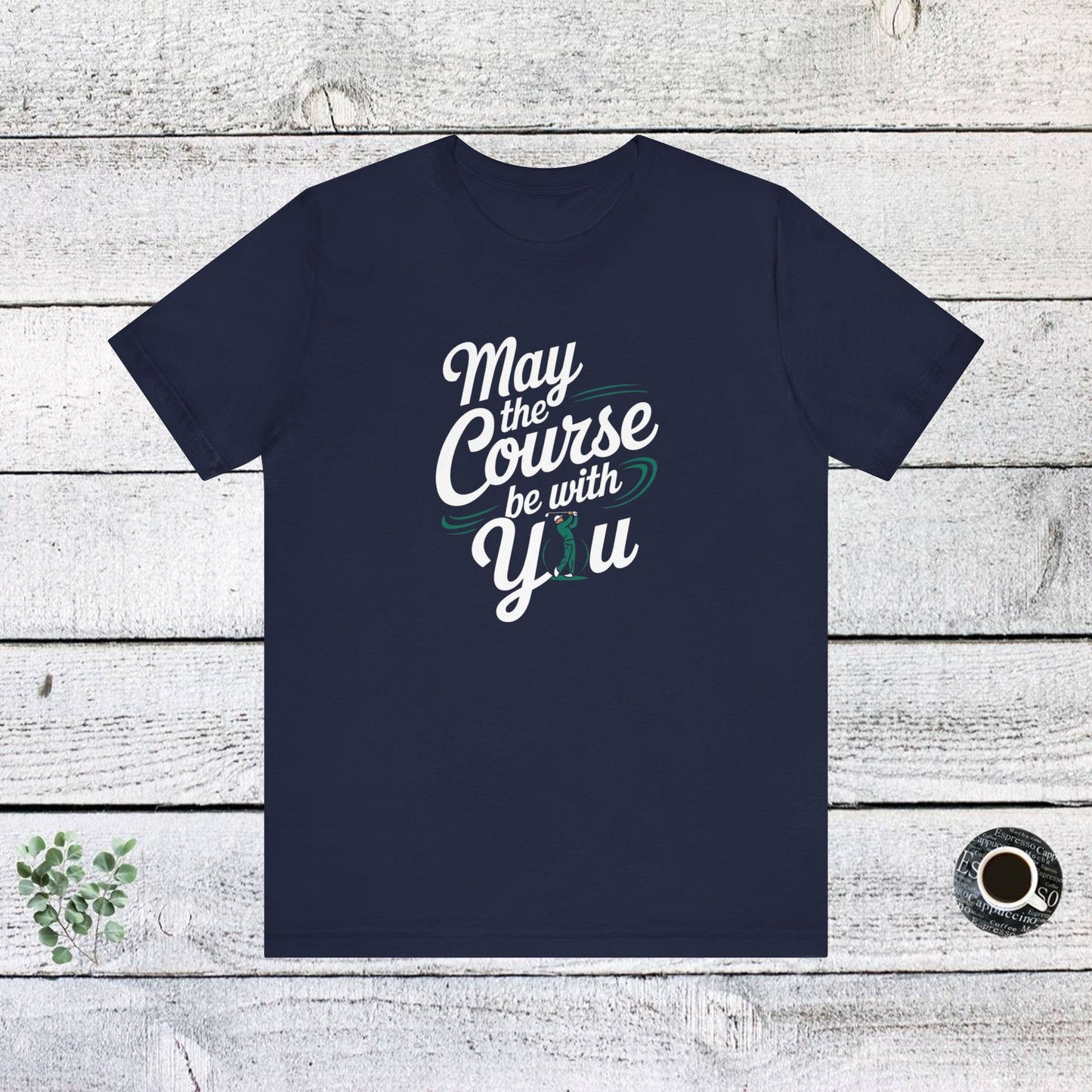 men & women golf t-shirt: may the course be with you. unisex golf t-shirt.