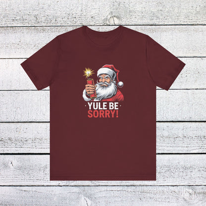 Men & Women Christmas T-Shirt. Yule be Sorry. Unisex Christmas T-Shirt.