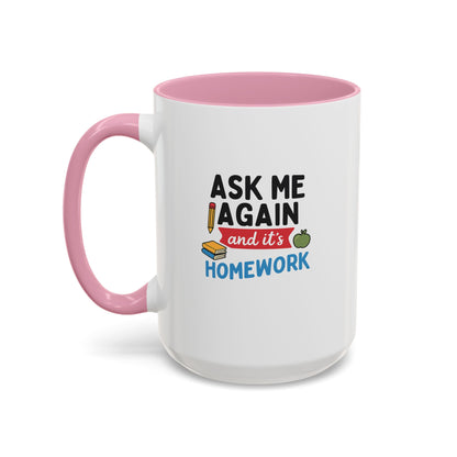 Colorful 'Ask Me Again, It's Homework' Mug - Perfect for Students. Teachers with Attitude.