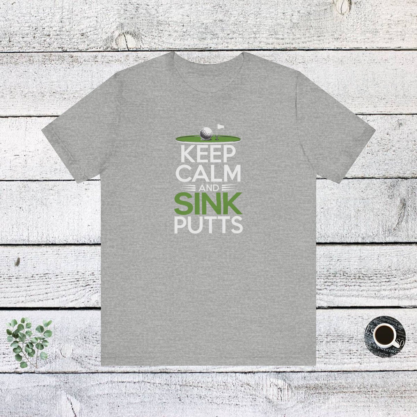 men & women golf t-shirt: keep calm & sink putts. unisex golf t-shirt.