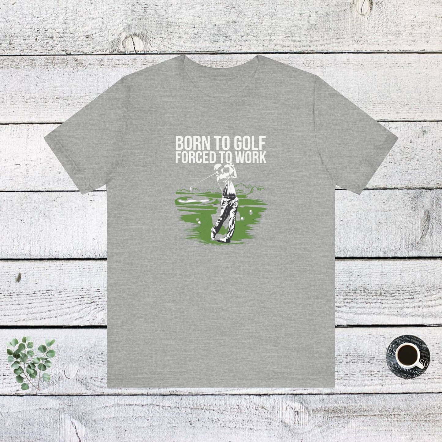 men & women golf t-shirt: born to gold, forced to work(2). unisex golf t-shirt.