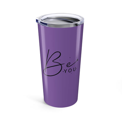 Tumbler 20oz - Be You - Simple and Powerful Self-Love Quote