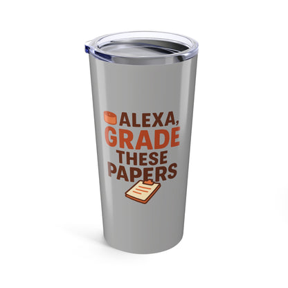 Funny Tumbler - 'Alexa, Grade These Papers' Insulated Drinkware. Teachers with Attitude.