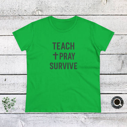 Women's Cotton Tee - Teach, Pray, Survive. Teachers with Attitude.