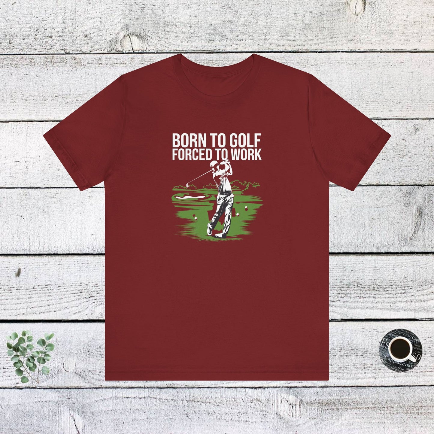 men & women golf t-shirt: born to gold, forced to work(2). unisex golf t-shirt.