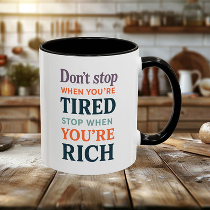 Colorful Mugs (11oz, 15oz) - Don’t Stop When You’re Tired, Stop When You're Rich