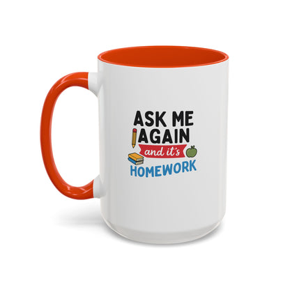 Colorful 'Ask Me Again, It's Homework' Mug - Perfect for Students. Teachers with Attitude.
