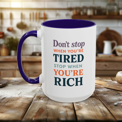 Colorful Mugs (11oz, 15oz) - Don’t Stop When You’re Tired, Stop When You're Rich