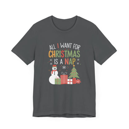 Men & Women Christmas T-Shirt. All I want for Christmas is a nap! Unisex Christmas T-Shirt