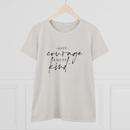 Women's Midweight Cotton Tee - Have Courage and Be Kind - Graceful Strength Quote