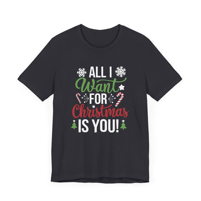 Men & Women Christmas T-Shirt. All I want for Christmas is you. Unisex Christmas T-Shirt.