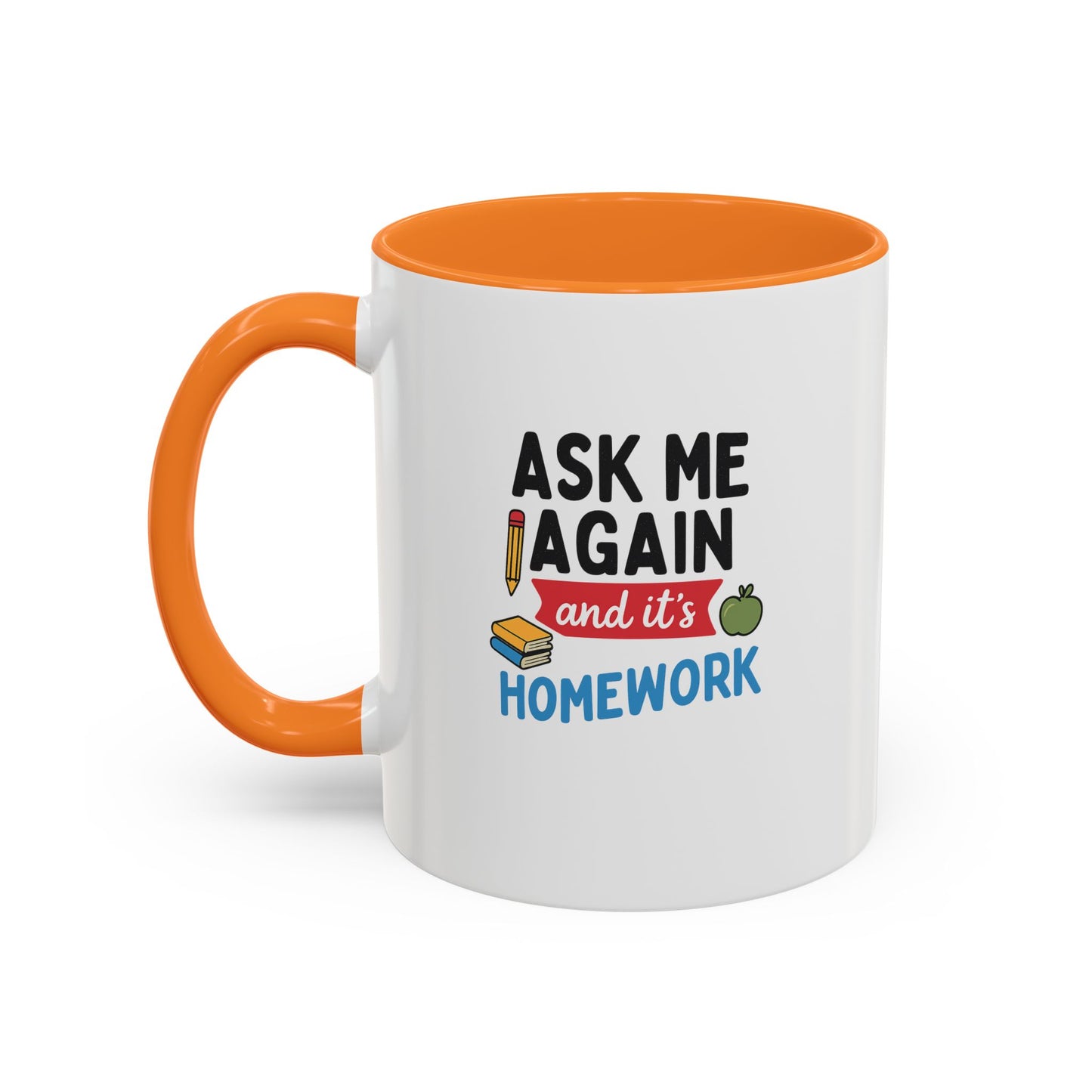 colorful 'ask me again, it's homework' mug - perfect for students. teachers with attitude.