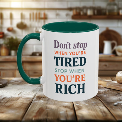 Colorful Mugs (11oz, 15oz) - Don’t Stop When You’re Tired, Stop When You're Rich