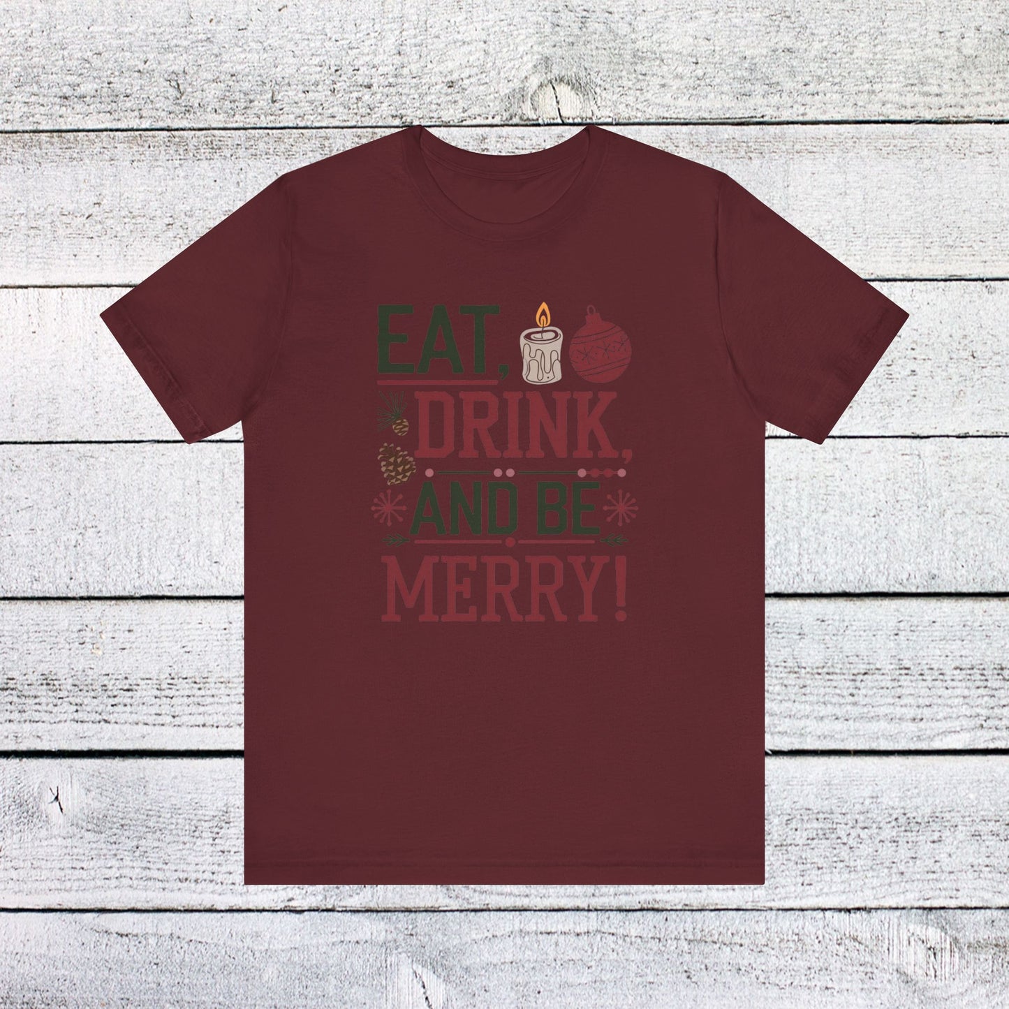 men & women christmas t-shirt. eat, drink, be merry. unisex christmas t-shirt.