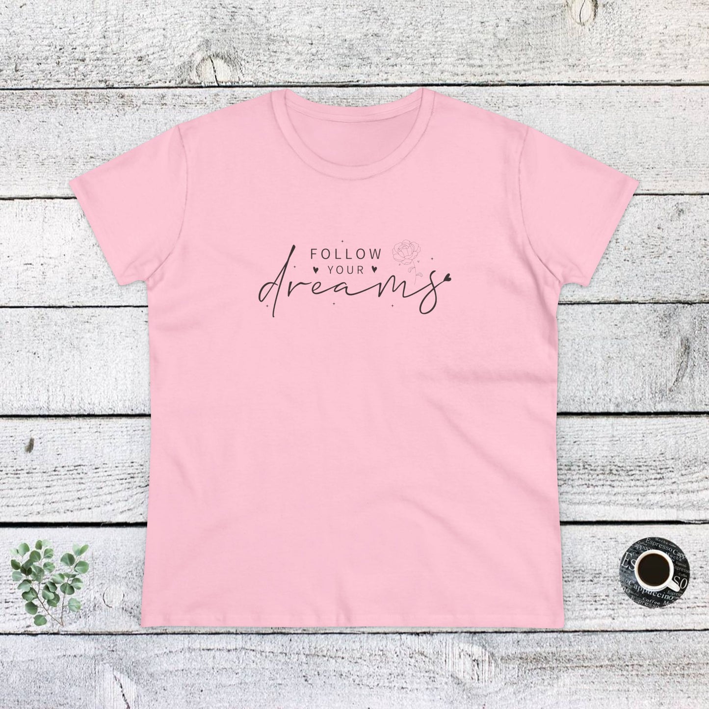 women's midweight cotton tee - follow your dreams - dream big quote