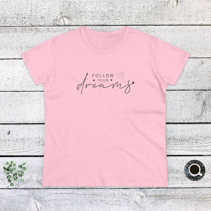 Women's Midweight Cotton Tee - Follow Your Dreams - Dream Big Quote