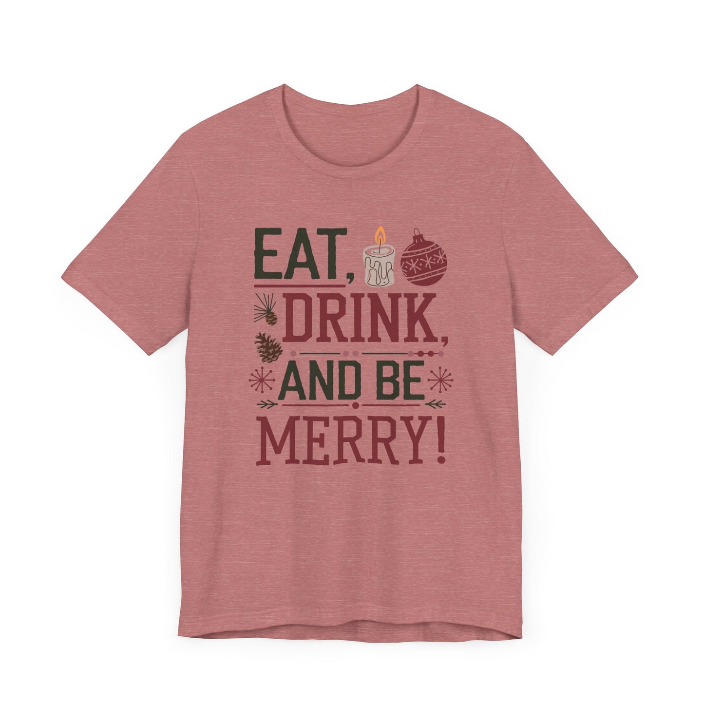 men & women christmas t-shirt. eat, drink, be merry. unisex christmas t-shirt.