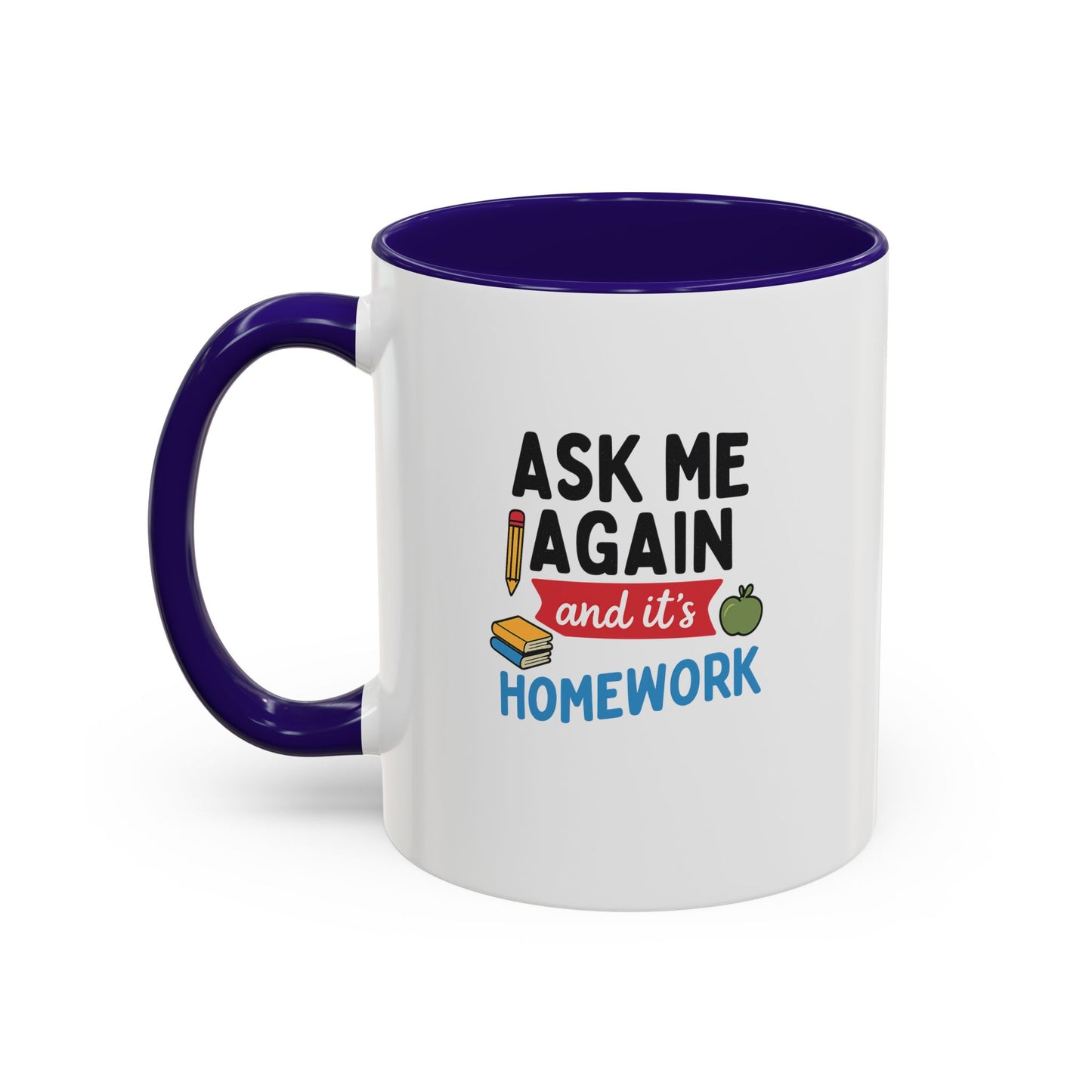 colorful 'ask me again, it's homework' mug - perfect for students. teachers with attitude.